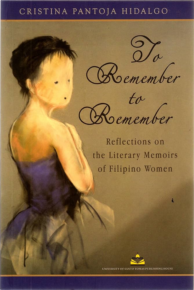 To Remember to Remember: Reflection on the Literary Memoirs of Filipino Women