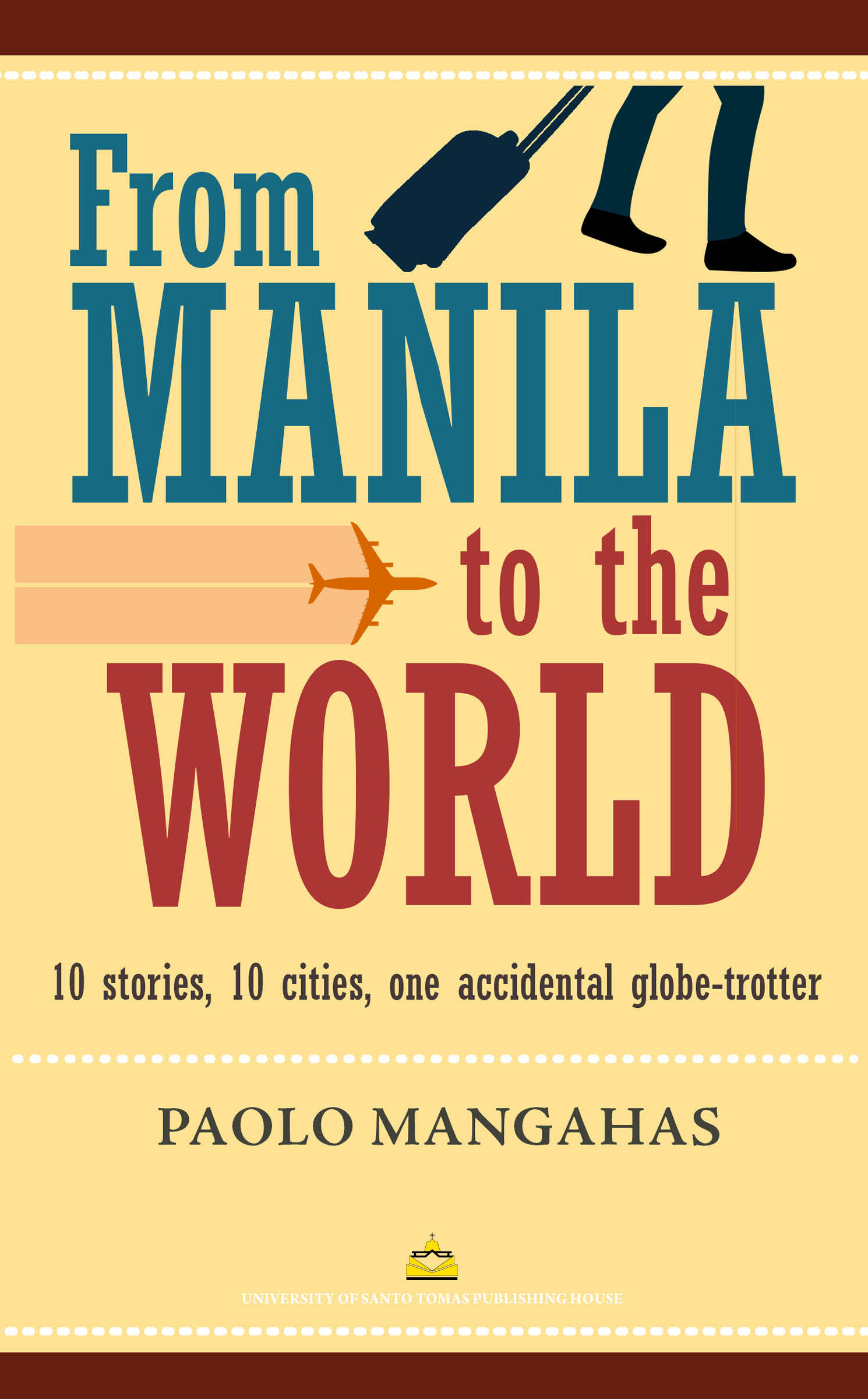 From Manila To The World: 10 Stories, 10 Cities, and One Accidental Globe-Trotter