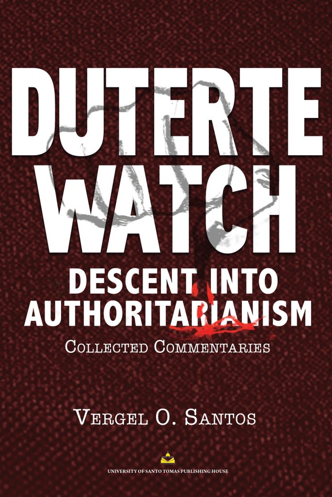 Duterte Watch: Descent Into Authoritarianism (Collected Commentaries)