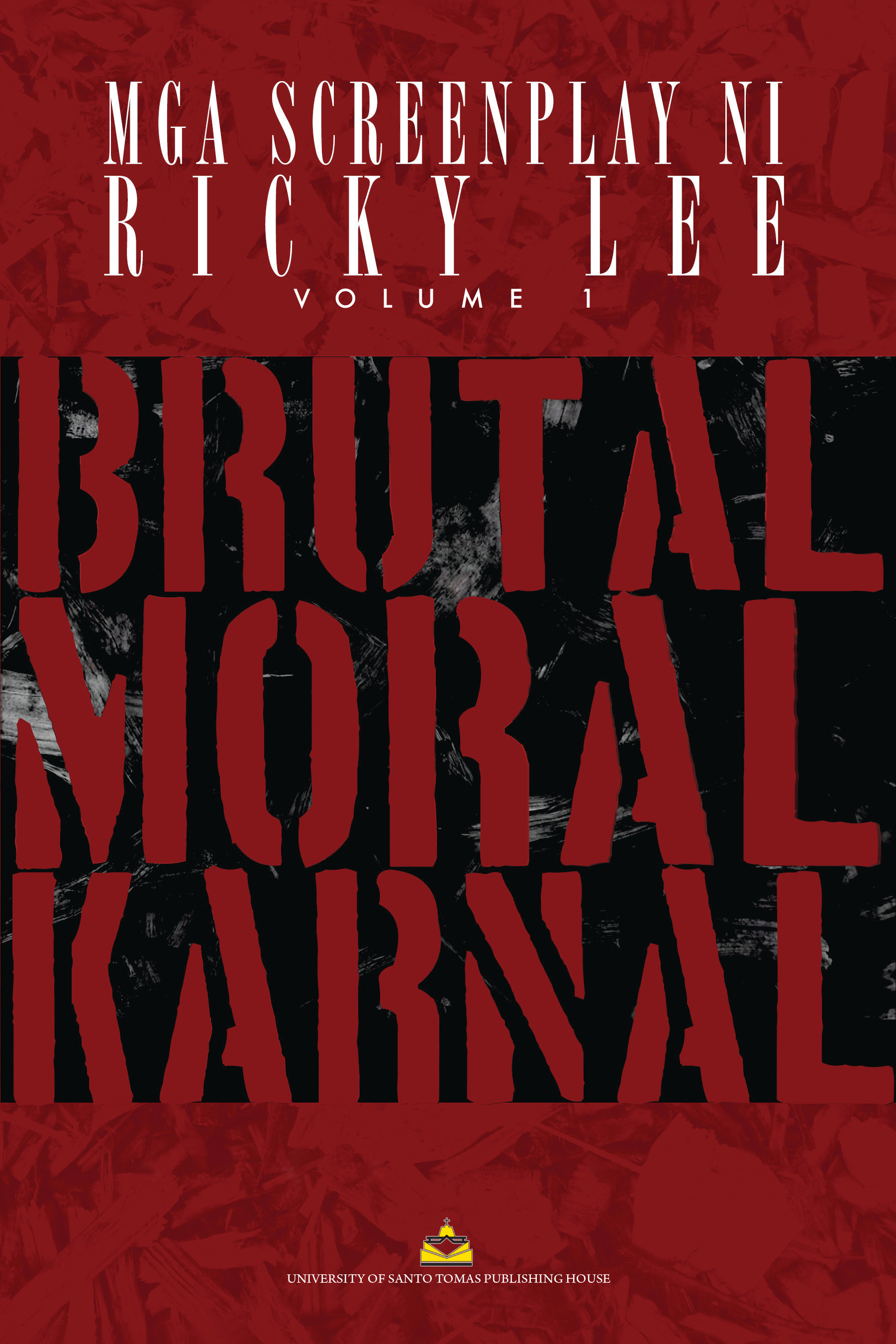 Mga Screenplay Ni Ricky Lee Volume 1: Brutal, Moral, Karnal