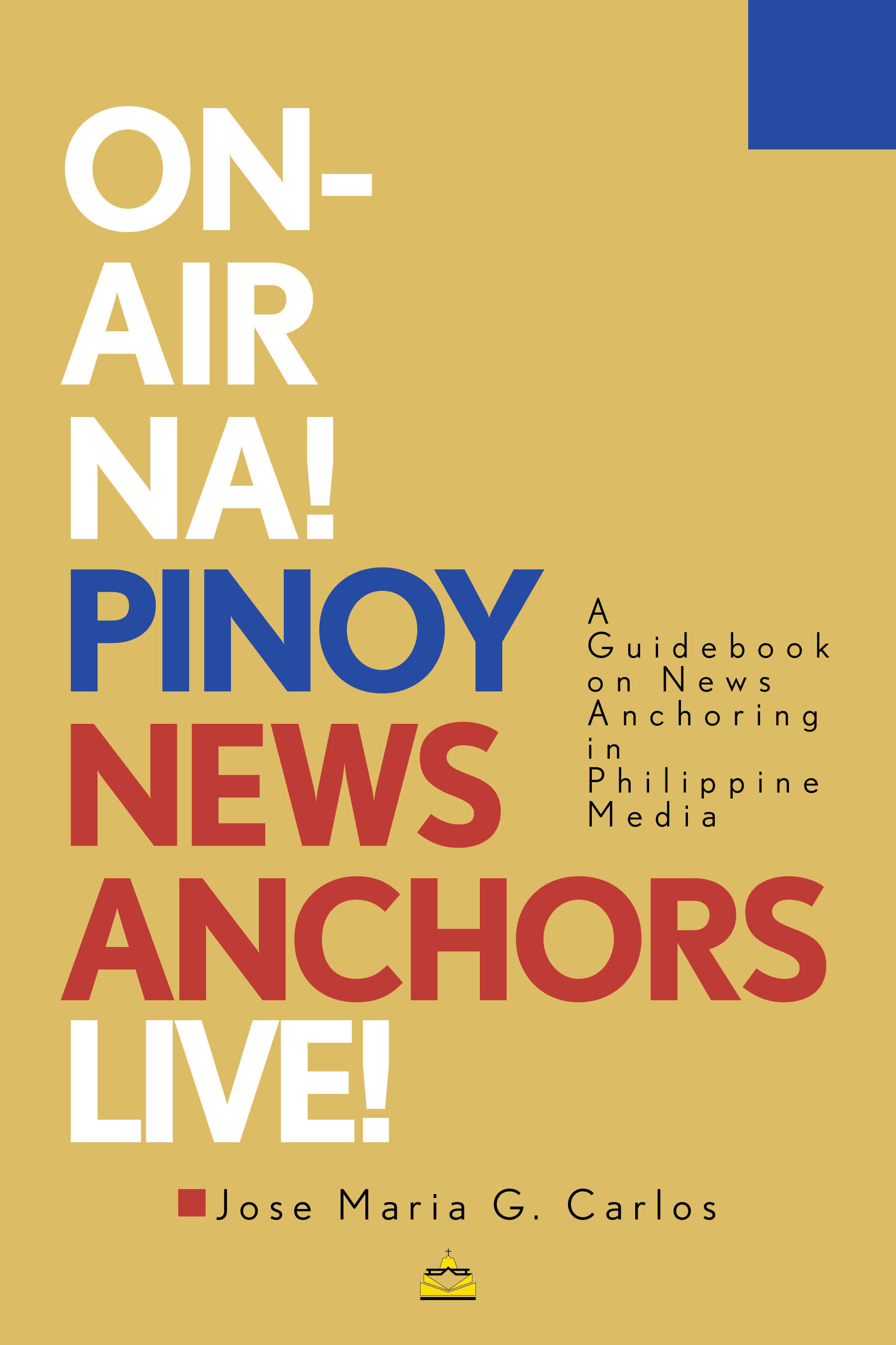 On Air Na! Pinoy News Anchors Live!: A Guidebook on News Anchoring in Philippine Media