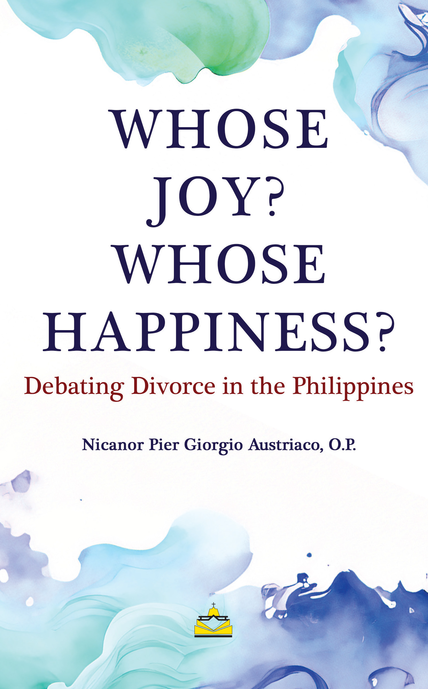 Whose Joy? Whose Happiness? : Debating Divorce in the Philippines 